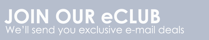 JOIN OUR eCLUB: We'll send you exclusive email deals