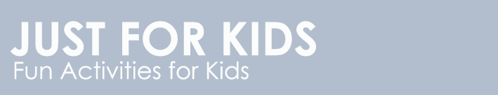 JUST FOR KIDS: Fun activities for kids