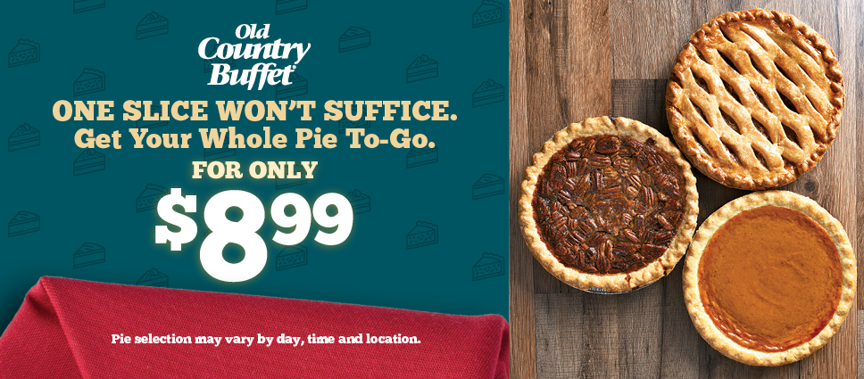 One slice won't suffice. Get your whole pie to-go. For only $8.99. Pie selection may vary by day, time and location.